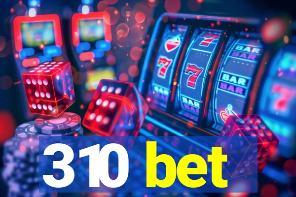 310 bet